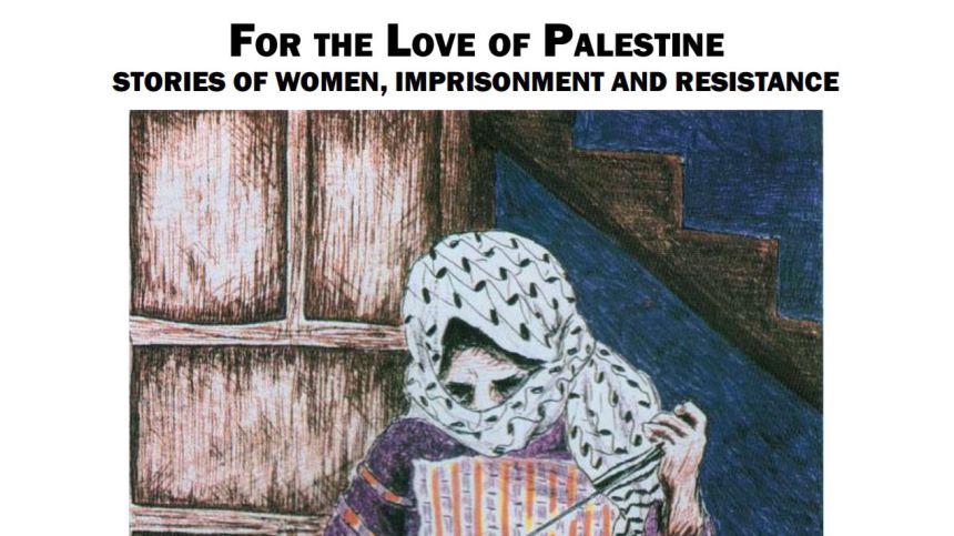 The cover of For The Love of Palestine: Stories of Women, Imprisonment, and Resistance, which shows a woman in a purple top and keffiyeh headdress embroidering a Palestinian flag.